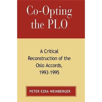 Co-opting the PLO : A Critical Reconstruction of the Oslo Accords, 1993-1995 - 1
