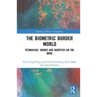 The Biometric Border World Technology, Bodies And Identities On The Move Routledge Studies In Anthropology - 1