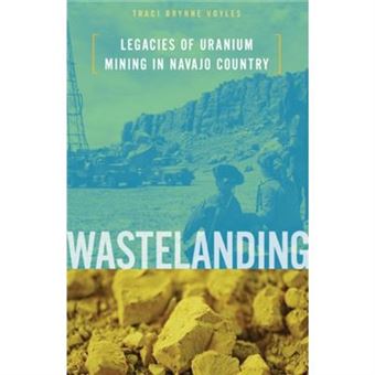 Wastelanding: Legacies Of Uranium Mining In Navajo Country (Paperback) - 1