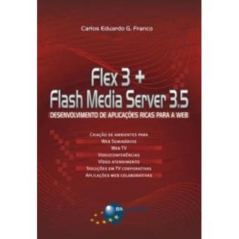Flex 3 + Flash Media Server 3.5. Desenvolvimento De Aplicações Ricas Para A Web - 1