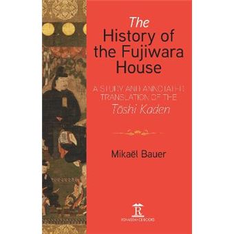 The History Of The Fujiwara House A Study And Annotated Translation Of The Tshi Kaden - 1