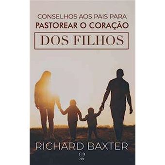 Conselhos Aos Pais Para Pastorear O Coração Dos Filhos - 1