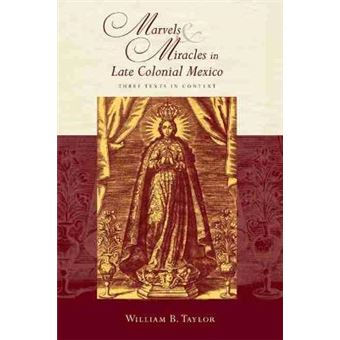 Marvels and Miracles in Late Colonial Mexico: Three Texts in Context - 1