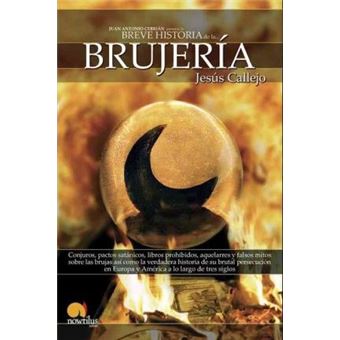 Breve Historia de la Brujeria/ Brief History of Witchery : Conjuros, pactos satanicos, libros prohibidos, aquelarres y falsos mitos sobre las brujas asi como la verdadera historia de su brutal persecucion en Europa y America a lo largo de tres siglos. - 1