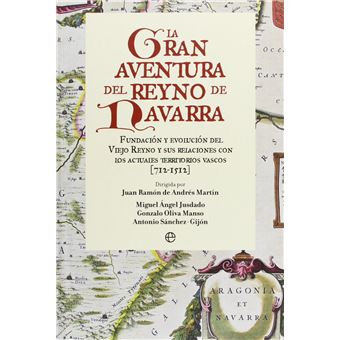 La Gran Aventura del Reyno de Navarra : Fundacion y Evolucion del Viejo Reyno y Sus Relaciones Con Los Actuales Territorios Vascos (712-1512) - 1