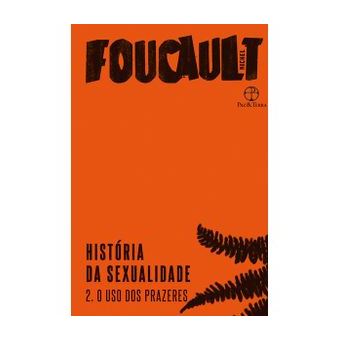 História da Sexualidade: o Uso dos Prazeres (Vol. 2) - Vol. 2 - 1