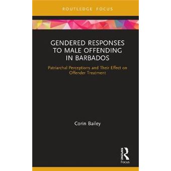 Gendered Responses To Male Offending In Barbados Patriarchal Perceptions And Their Effect On Offender Treatment Routledge Studies In Crime And Society - 1