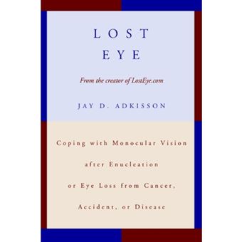 Lost Eye - Coping with Monocular Vision After Enucleation or Eye Loss from Cancer, Accident, or Disease - Paperback / softback - 2006 - 1