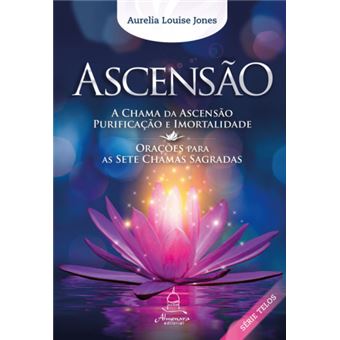 Série Telos - Ascensão - A Chama da Ascensão, Purificação e Imortalidade - 1