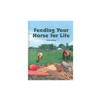 Feeding Your Horse for Life - Hardback - 2005 - 1