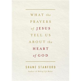 what The Prayers Of Jesus Tell Us About The Heart Of God Paperback -