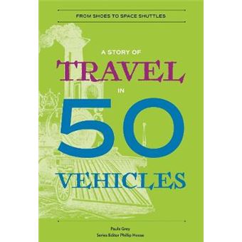 A Story Of Travel In 50 Vehicles - From Shoes To Space Shuttles - 1