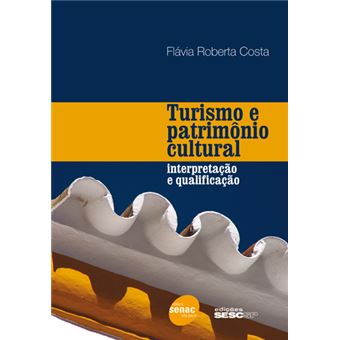 Turismo e patrimônio cultural: Interpretação e qualificação - 1