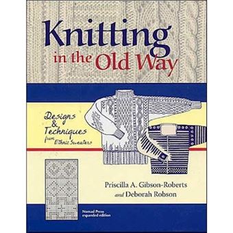 Knitting in the Old Way - Designs and Techniques from Ethnic Sweaters - Hardback - 2004 - 1