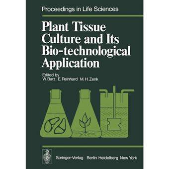 Plant Tissue Culture and Its Bio-Technological Application - Proceedings of the First International Congress on Medicinal Plant Research, Section B, Held at the University of Munich, Germany September 6-10, 1976 - Paperback - 2011 - 1