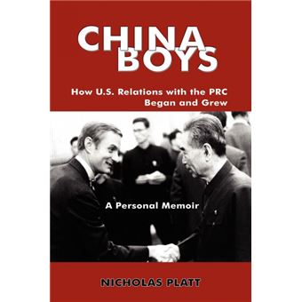 China Boys - How U.S. Relations with the PRC Began and Grew. A Personal Memoir - Paperback - 2010 - 1