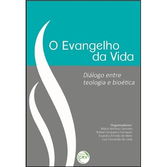 O Evangelho da Vida. Diálogo Entre Teologia e Bioética - 1