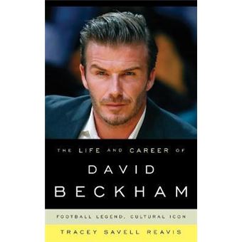 The Life and Career of David Beckham : Football Legend, Cultural Icon - 1