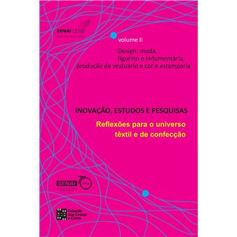 Inovação, Estudos e Pesquisas. Design. Moda, Figurino e Indumentária - Volume 2: Reflexões Para o Universo Têxtil e de Confecção - Design: Moda, ... Produção de Vestuário e cor e Estamparia - 1