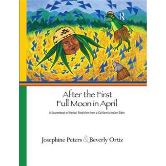 After the First Full Moon in April - A Sourcebook of Herbal Medicine from a California Indian Elder - Paperback - 2010 - 1