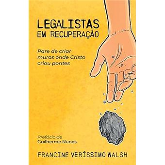 Legalistas Em Recuperação: Pare De Criar Muros Onde Cristo Criou Pontes - 1