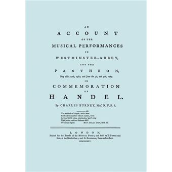 Account of the Musical Performances in Westminster Abbey and the Pantheon May 26th, 27th, 29th and June 3rd and 5th, 1784 in Commemoration of Handel. (Full 243 Page Facsimile of 1785 Edition). - Paperback - 2008 - 1