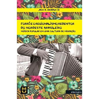 Forró e o Regionalismo Redentor do Nordeste Brasileiro. Música Popular em Uma Cultura de Migração - 1