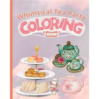 Whimsical Tea Party Coloring Book Tea Party Coloring Book Fun Pages For Who Love Tea Parties To Color - 1