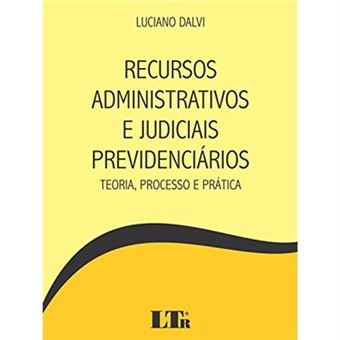 Recursos Administrativos E Judiciais Previdenciários. Teoria, Processo E Prática - 1