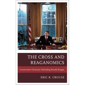 The Cross and Reaganomics : Conservative Christians Defending Ronald Reagan - 1