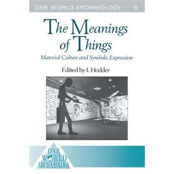 The Meanings Of Things Material Culture And Symbolic Expression One World Archaeology - 1