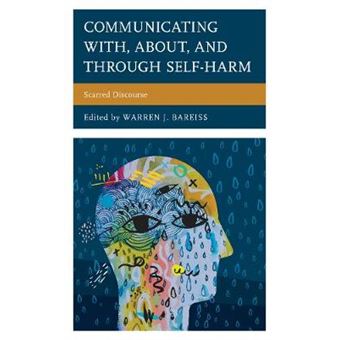 Communicating With, About, And Through Selfharm Scarred Discourse Lexington Studies In Health Communication - 1