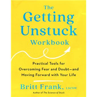 The Getting Unstuck Workbook: Practical Tools for Overcoming Fear and Doubt - and Moving Forward with Your Life - 1