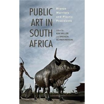Public Art In South Africa Bronze Warriors And Plastic Presidents African Expressive Cultures - 1