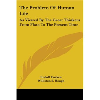 The Problem Of Human Life: As Viewed By The Great Thinkers From Plato To The Present Time - Paperback - 2006 - 1