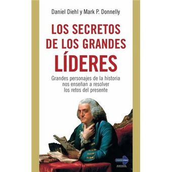 SECRETOS DE LOS GRANDES LÍDERES. Grandes personajes de la historia nos enseñan a resolver los retos del presente - 1
