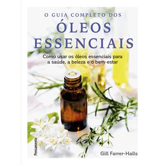 Guia completo dos óleos essenciais: Como usar os óleos essenciais para a saúde, a beleza e o bem-estar - 1
