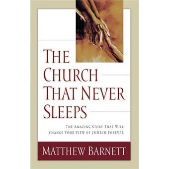 The Church That Never Sleeps The Amazing Story That Will Change Your View Of Church Forever - 1
