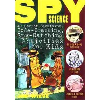 Spy Science - 40 Secret-sleuthing, Code-cracking, Spy-catching Activities for Kids - Paperback - 1996 - 1