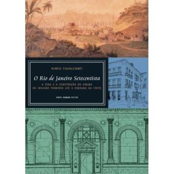 O Rio De Janeiro Setecentista. A Vida E A Construção Da Cidade  Da Invasão Francesa Até A Chegada Da Corte - 1