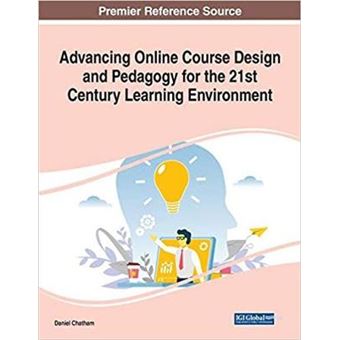 Advancing Online Course Design And Pedagogy For The 21St Century Learning Environment - 1