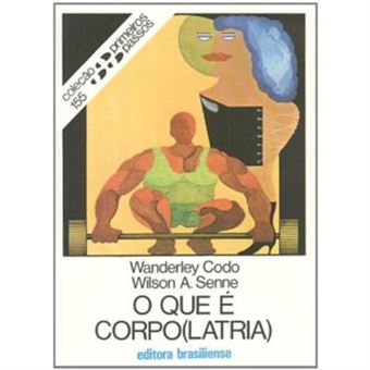O Que É Corpolatria - Volume 155. Coleção Primeiros Passos - 1