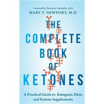 The Complete Book Of Ketones A Practical Guide To Ketogenic Diets And Ketone Supplements - 1