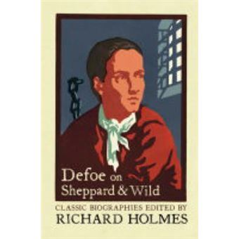 Defoe on Sheppard and Wild - The True and Genuine Account of the Life and Actions of the Late Jonathan Wild by Daniel Defoe - Paperback - 2003 - 1