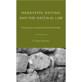 Narrative, Nature, and the Natural Law - From Aquinas to International Human Rights - Hardback - 2010 - 1