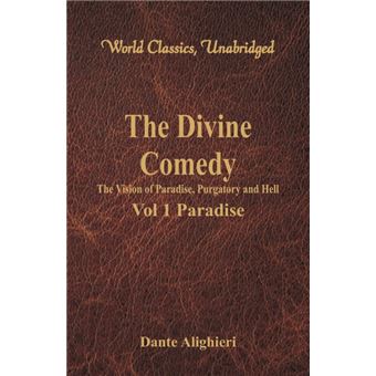 The Divine Comedy - The Vision of Paradise, Purgatory and Hell - Vol 1 Paradise (World Classics, Unabridged) - 1
