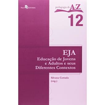 EJA. Educação de Jovens e Adultos e Seus Diferentes Contextos - Volume 12. Coleção Pedagogia de A a Z - 1