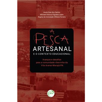 A PESCA ARTESANAL E O CONTEXTO EDUCACIONAL: avanços e desafios para a comunidade ribeirinha da Vila Aranaí-Marajó/PA - 1