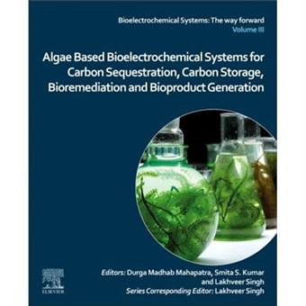 Algae Based Bioelectrochemical Systems For Carbon Sequestration Carbon Storage Bioremediation And Bioproduct Generation - 1