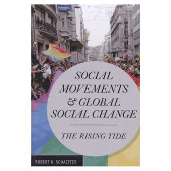 Social Movements And Global Social Change - The Rising Tide Robert K. Schaffer - 1